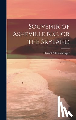 Sawyer, Harriet Adams - Souvenir of Asheville N.C. or the Skyland