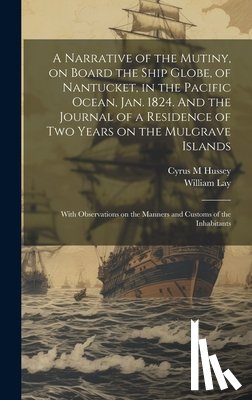 Lay, William - A Narrative of the Mutiny, on Board the Ship Globe, of Nantucket, in the Pacific Ocean, Jan. 1824. And the Journal of a Residence of two Years on the