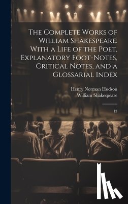 Shakespeare, William - The Complete Works of William Shakespeare: With a Life of the Poet, Explanatory Foot-notes, Critical Notes, and a Glossarial Index: 13