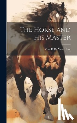 D. De Vere Hunt, Vere - The Horse and His Master