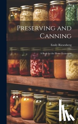 Riesenberg, Emily - Preserving and Canning: A Book for the Home Economist