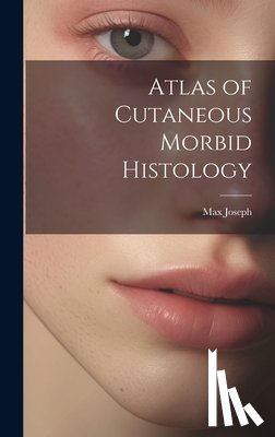 Joseph, Max - Atlas of Cutaneous Morbid Histology