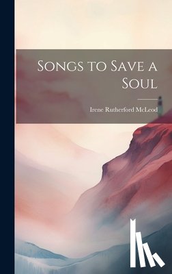McLeod, Irene Rutherford - Songs to Save a Soul
