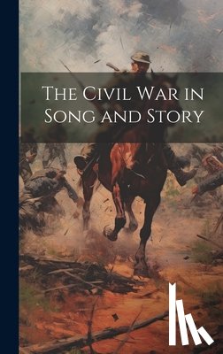 Anonymous - The Civil War in Song and Story