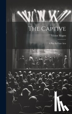 Mapes, Victor - The Captive: A Play In Four Acts