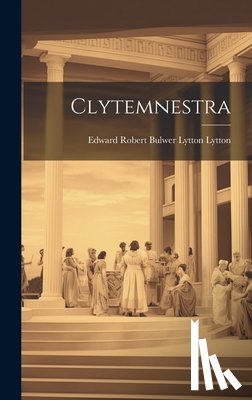 Edward Robert Bulwer Lytton Lytton (E - Clytemnestra