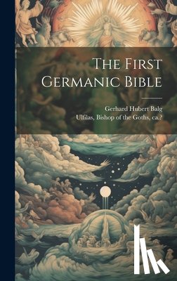 Ulfilas, Bishop Of the Goths Ca 311 - The First Germanic Bible