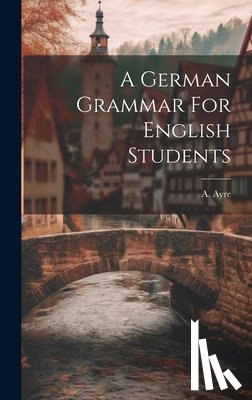Ayre, A. - A German Grammar For English Students