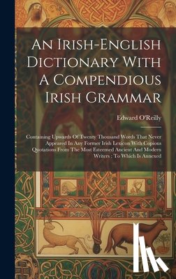 O'Reilly, Edward - An Irish-english Dictionary With A Compendious Irish Grammar