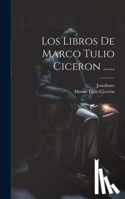 Cicerón, Marco Tulio - Los Libros De Marco Tulio Ciceron ......