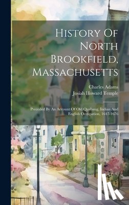 Temple, Josiah Howard - History Of North Brookfield, Massachusetts: Preceded By An Account Of Old Quabaug, Indian And English Occupation, 1647-1676