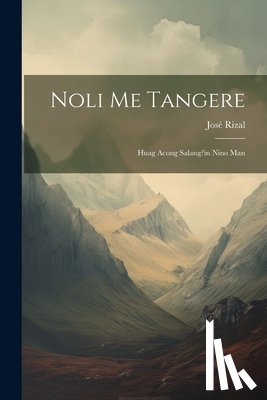 Rizal, José - Noli Me Tangere: Huag Acong Salang?in Nino Man