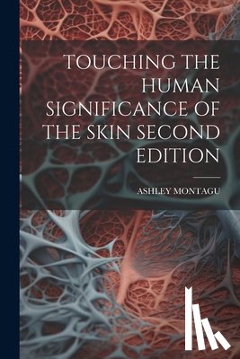 Montagu, Ashley - Touching the Human Significance of the Skin Second Edition