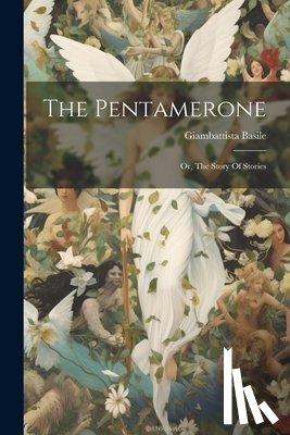 Basile, Giambattista - The Pentamerone: Or, The Story Of Stories