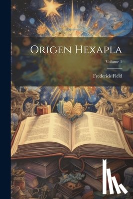 Field, Frederick - Origen Hexapla; Volume 1