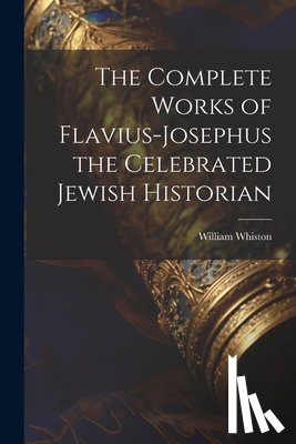 Whiston, William - The Complete Works of Flavius-Josephus the Celebrated Jewish Historian