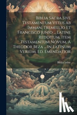 Latine, Biblia - Biblia Sacra Sive Testamentum Vetus Ab Imman. Tremellio Et Francisco Junio ... Latine Redditum, Item Testamentum Novum, A Theodor Beza ... In Latinum