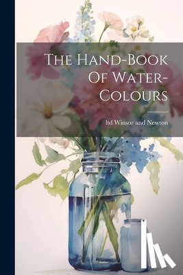 Winsor and Newton, Ltd - The Hand-book Of Water-colours