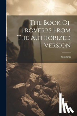 (King )., Solomon - The Book Of Proverbs From The Authorized Version