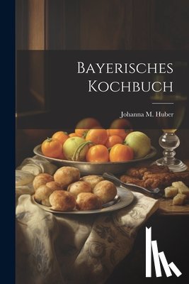 Huber, Johanna M. - Bayerisches Kochbuch
