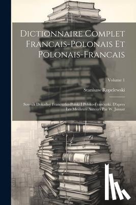 Ropelewski, Stanisaw - Dictionnaire Complet Francais-polonais Et Polonais-francais
