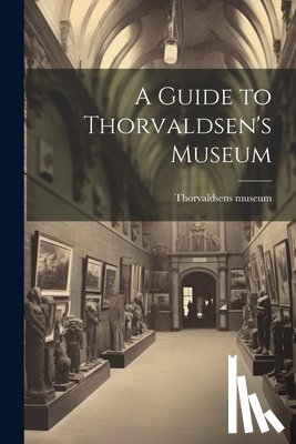 Thorvaldsens Museum - A Guide to Thorvaldsen's Museum