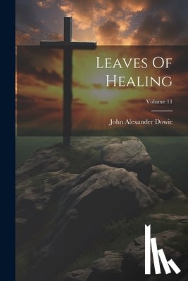 Dowie, John Alexander - Leaves Of Healing; Volume 11