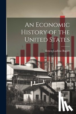 Bogart, Ernest Ludlow - An Economic History of the United States