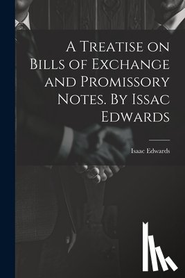 Edwards, Isaac - A Treatise on Bills of Exchange and Promissory Notes. By Issac Edwards