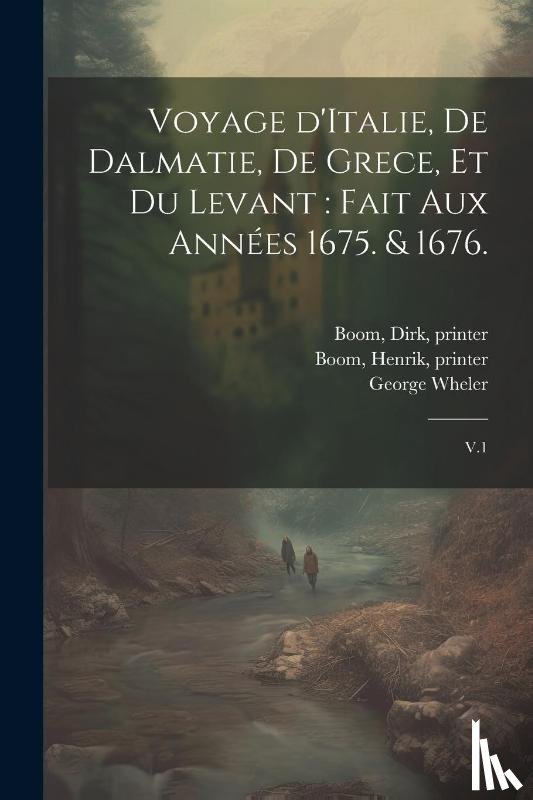 Spon, Jacob, Wheler, George, Boom, Henrik - Voyage d'Italie, de Dalmatie, de Grece, et du Levant