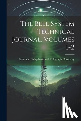 American Telephone and Telegraph Comp - The Bell System Technical Journal, Volumes 1-2