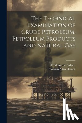 Hamor, William Allen - The Technical Examination of Crude Petroleum, Petroleum Products and Natural Gas