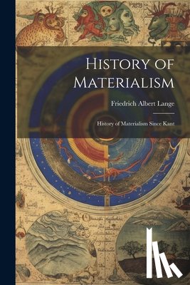 Lange, Friedrich Albert - History of Materialism: History of Materialism Since Kant