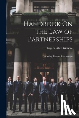 Gilmore, Eugene Allen - Handbook On the Law of Partnerships: Including Limited Partnerships