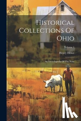Howe, Henry - Historical Collections Of Ohio: An Encyclopedia Of The State; Volume 1