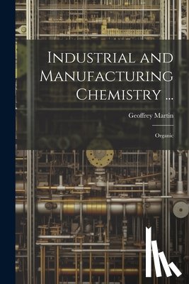Martin, Geoffrey - Industrial and Manufacturing Chemistry ...: Organic