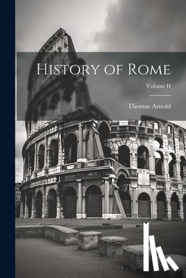 Arnold, Thomas - History of Rome; Volume II