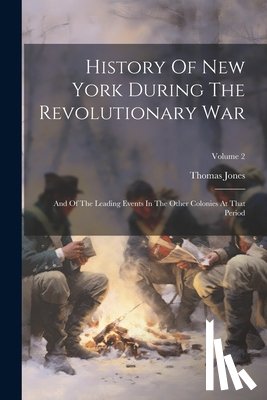 Jones, Thomas - History Of New York During The Revolutionary War: And Of The Leading Events In The Other Colonies At That Period; Volume 2