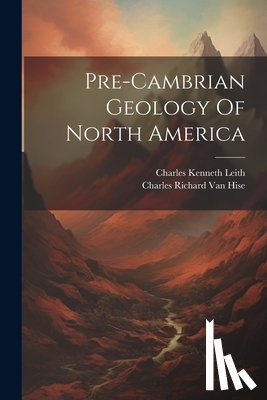 Charles Richard Van Hise - Pre-cambrian Geology Of North America