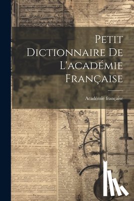 Française, Académie - Petit Dictionnaire De L'académie Française