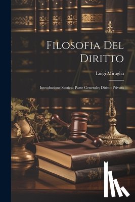 Miraglia, Luigi - Filosofia Del Diritto: Introduzione Storica; Parte Generale; Diritto Privato