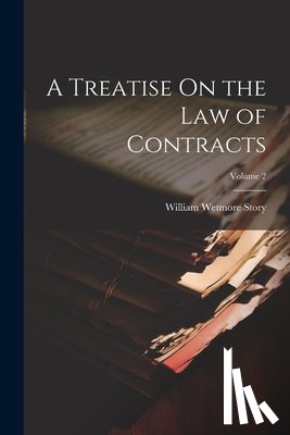 Story, William Wetmore - A Treatise On the Law of Contracts; Volume 2