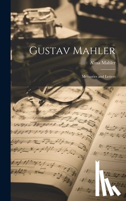 Mahler, Alma 1879-1964 - Gustav Mahler: Memories and Letters