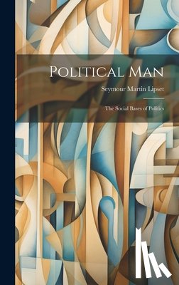 Lipset, Seymour Martin - Political Man: the Social Bases of Politics