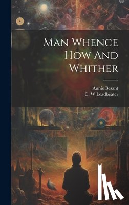 Annie Besant - Man Whence How And Whither