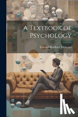 Edward Bradford Titchener - A Textbook of Psychology