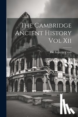 The Imperial Crisis - The Cambridge Ancient History Vol Xii