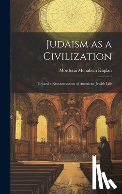 Kaplan, Mordecai Menahem - Judaism as a Civilization: Toward a Reconstruction of American-Jewish Life