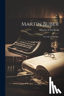 Friedman, Maurice S - Martin Buber; the Life of Dialogue