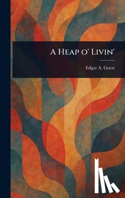Guest, Edgar a. (Edgar Albert) - A Heap O' Livin'